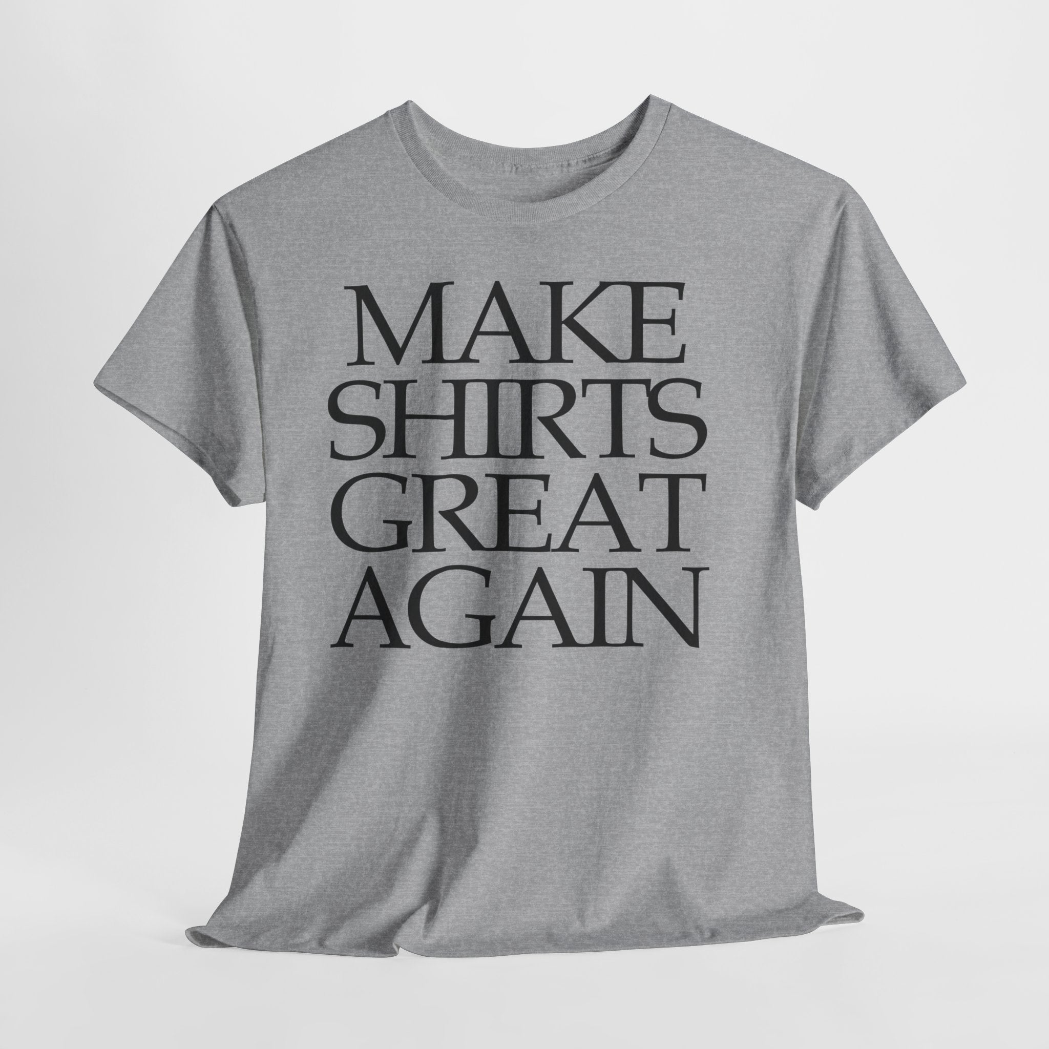 Make Shirts Great Again: Frontprint, Unisex T-Shirt