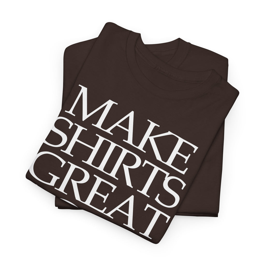 Make Shirts Great Again: Frontprint, Unisex T-Shirt