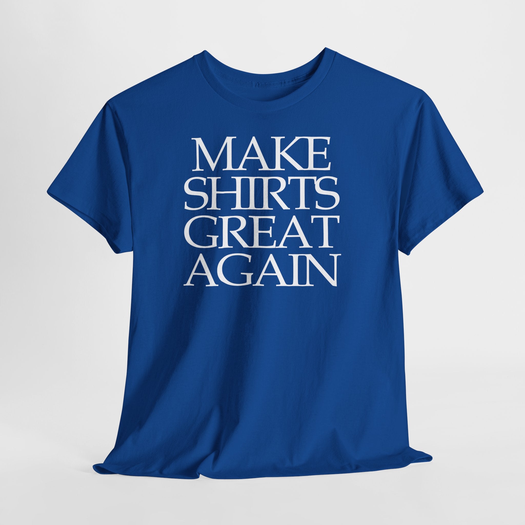 Make Shirts Great Again: Frontprint, Unisex T-Shirt