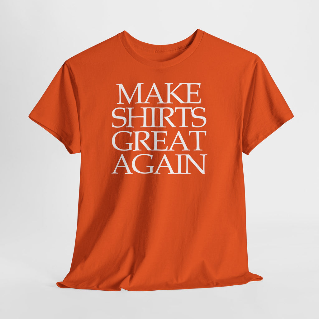 Make Shirts Great Again: Frontprint, Unisex T-Shirt