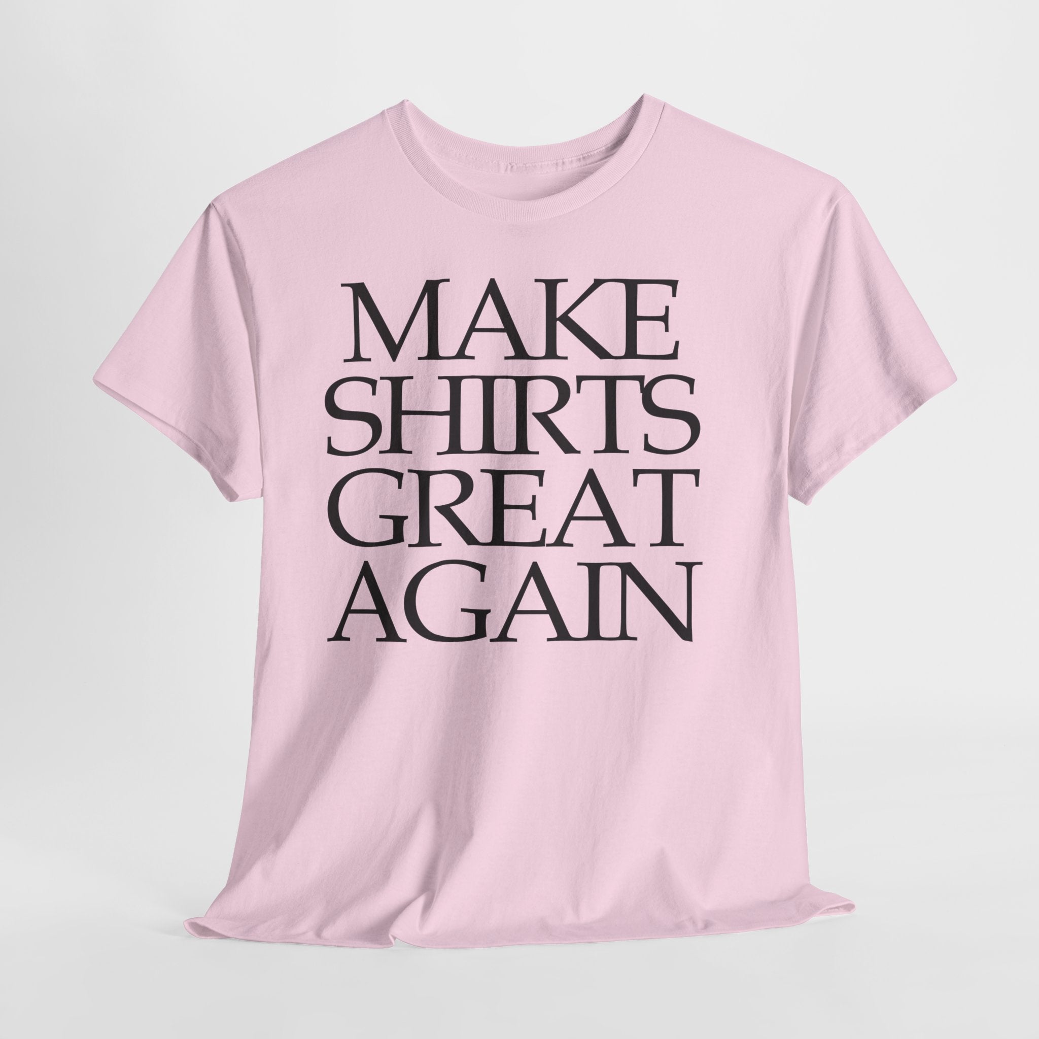 Make Shirts Great Again: Frontprint, Unisex T-Shirt