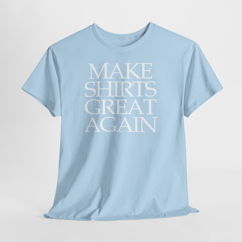 Make Shirts Great Again: Frontprint, Unisex T-Shirt