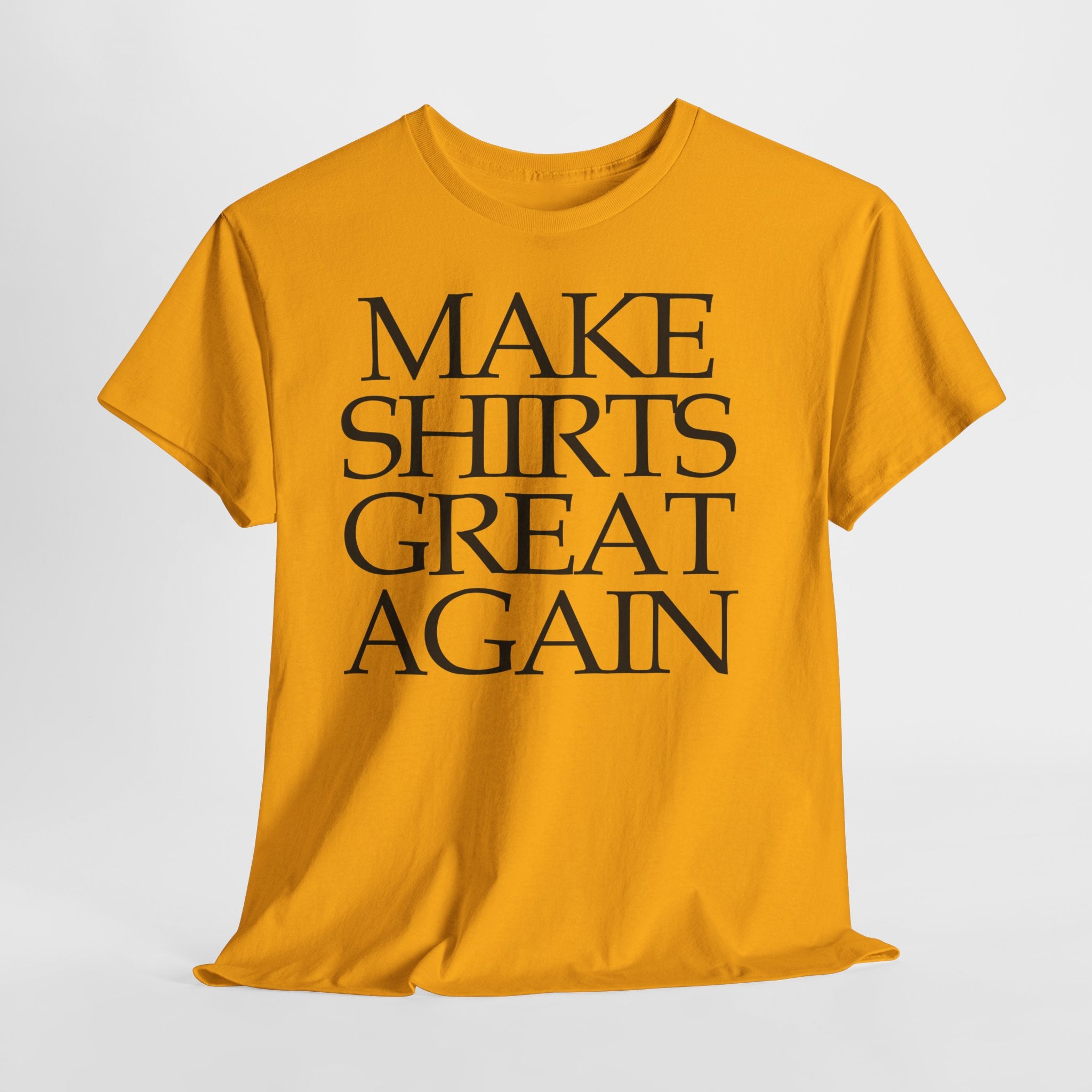 Make Shirts Great Again: Frontprint, Unisex T-Shirt