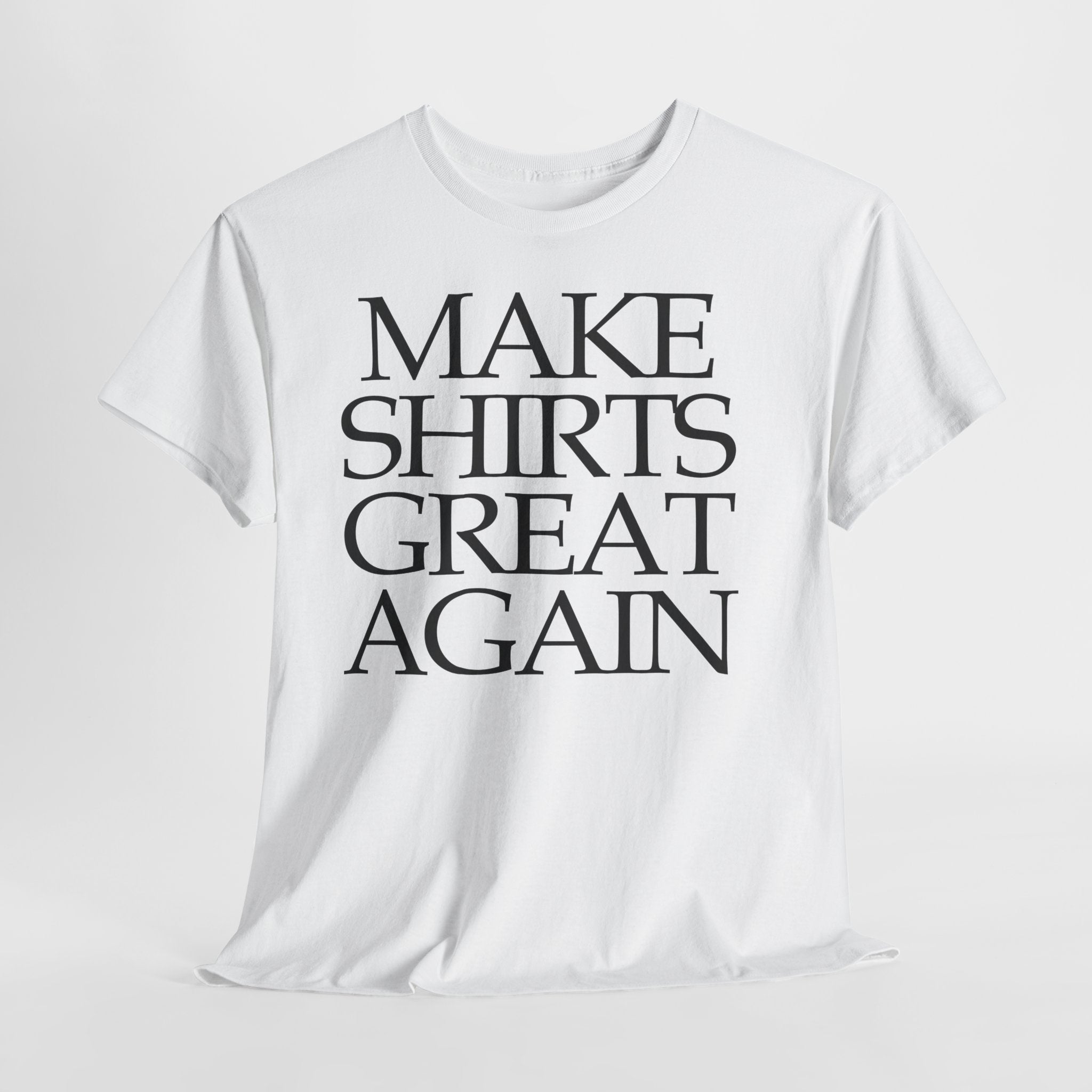 Make Shirts Great Again: Frontprint, Unisex T-Shirt