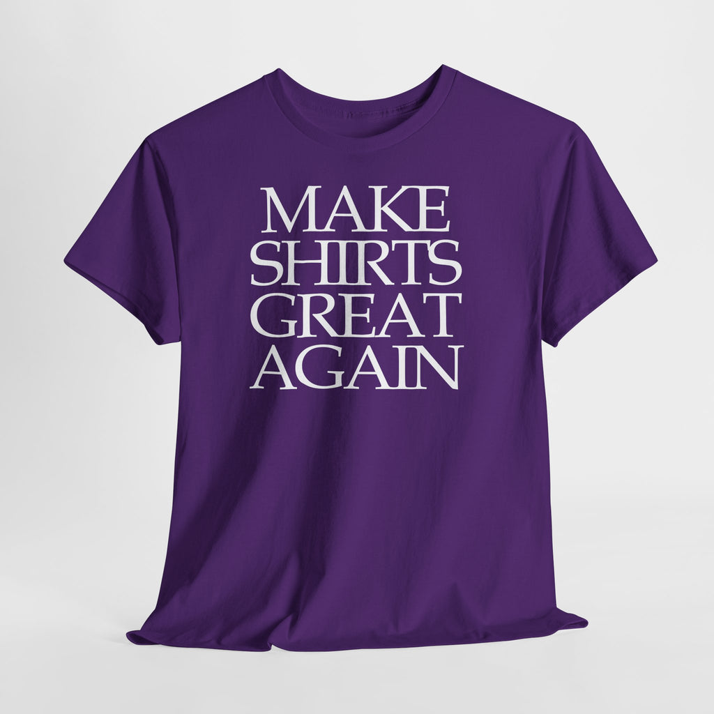 Make Shirts Great Again: Frontprint, Unisex T-Shirt