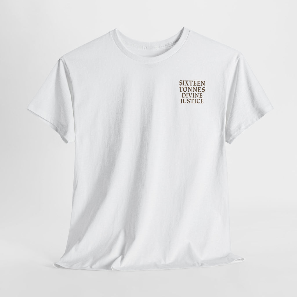 Sixteen 16 Tons, Front-/Backprint - (Divine Justice Design) to righteously crush thee into smithereens!