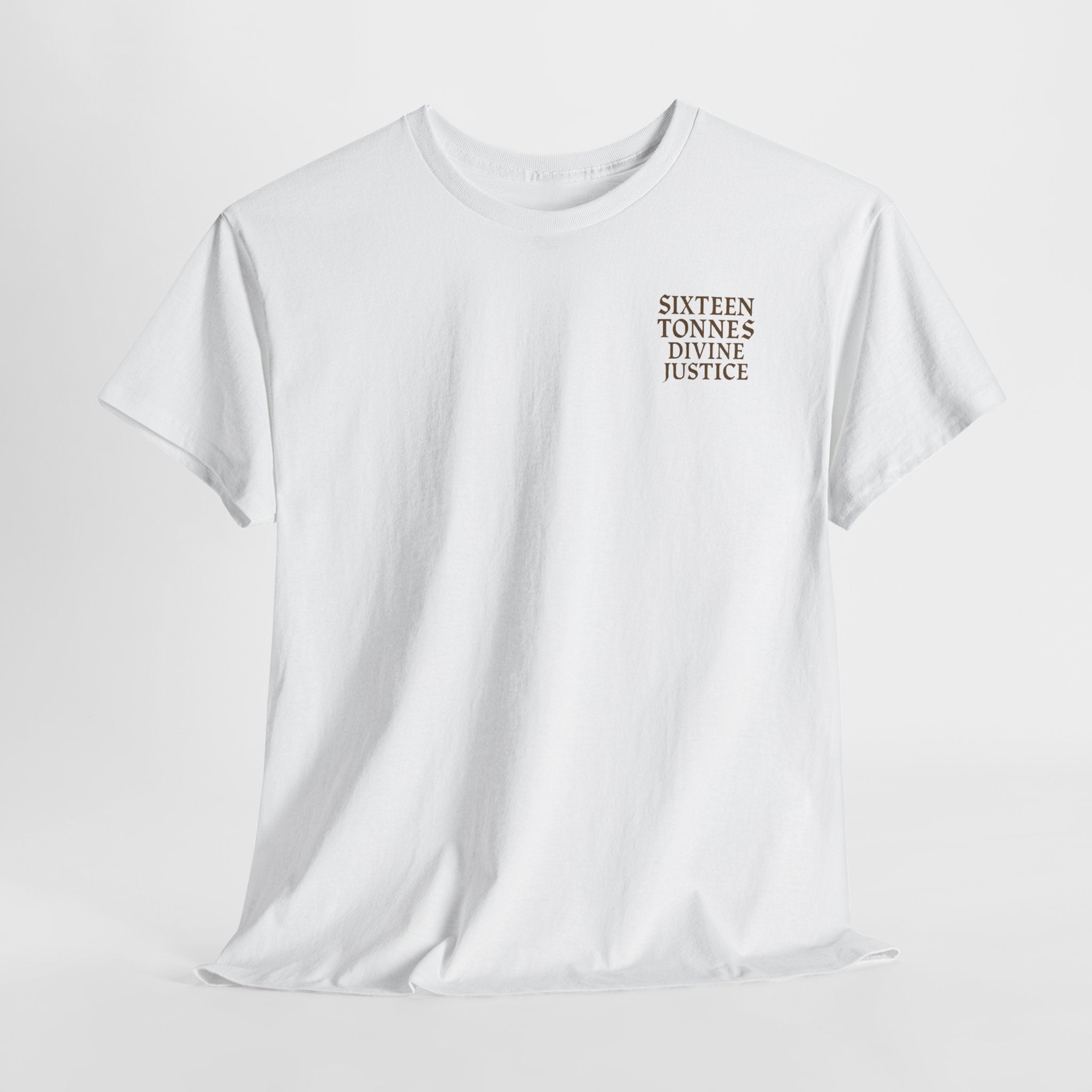 Sixteen 16 Tons, Front-/Backprint - (Divine Justice Design) to righteously crush thee into smithereens!