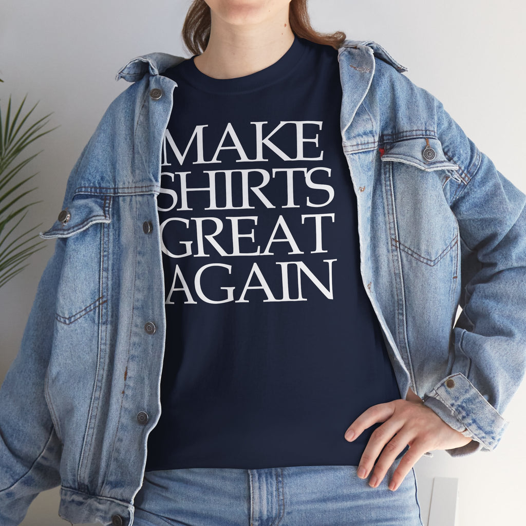 Make Shirts Great Again: Frontprint, Unisex T-Shirt