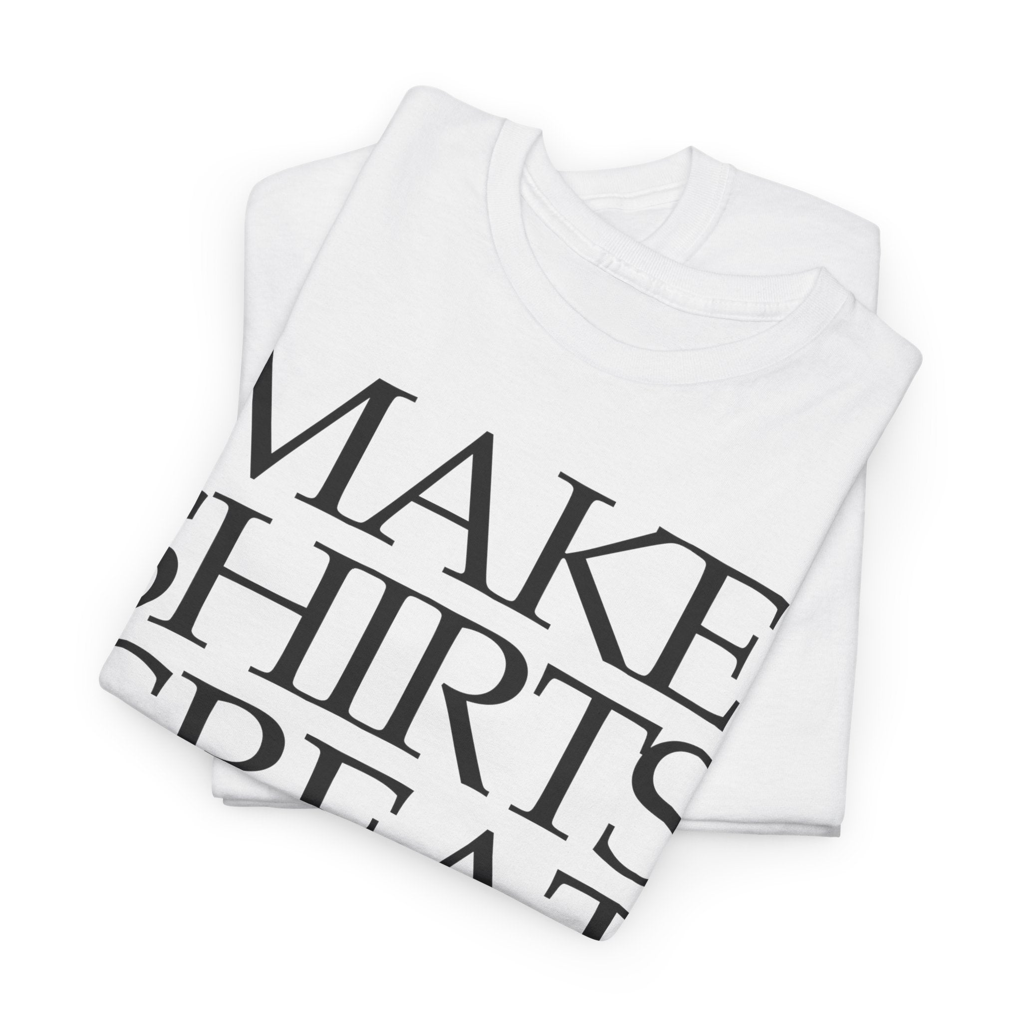 Make Shirts Great Again: Frontprint, Unisex T-Shirt
