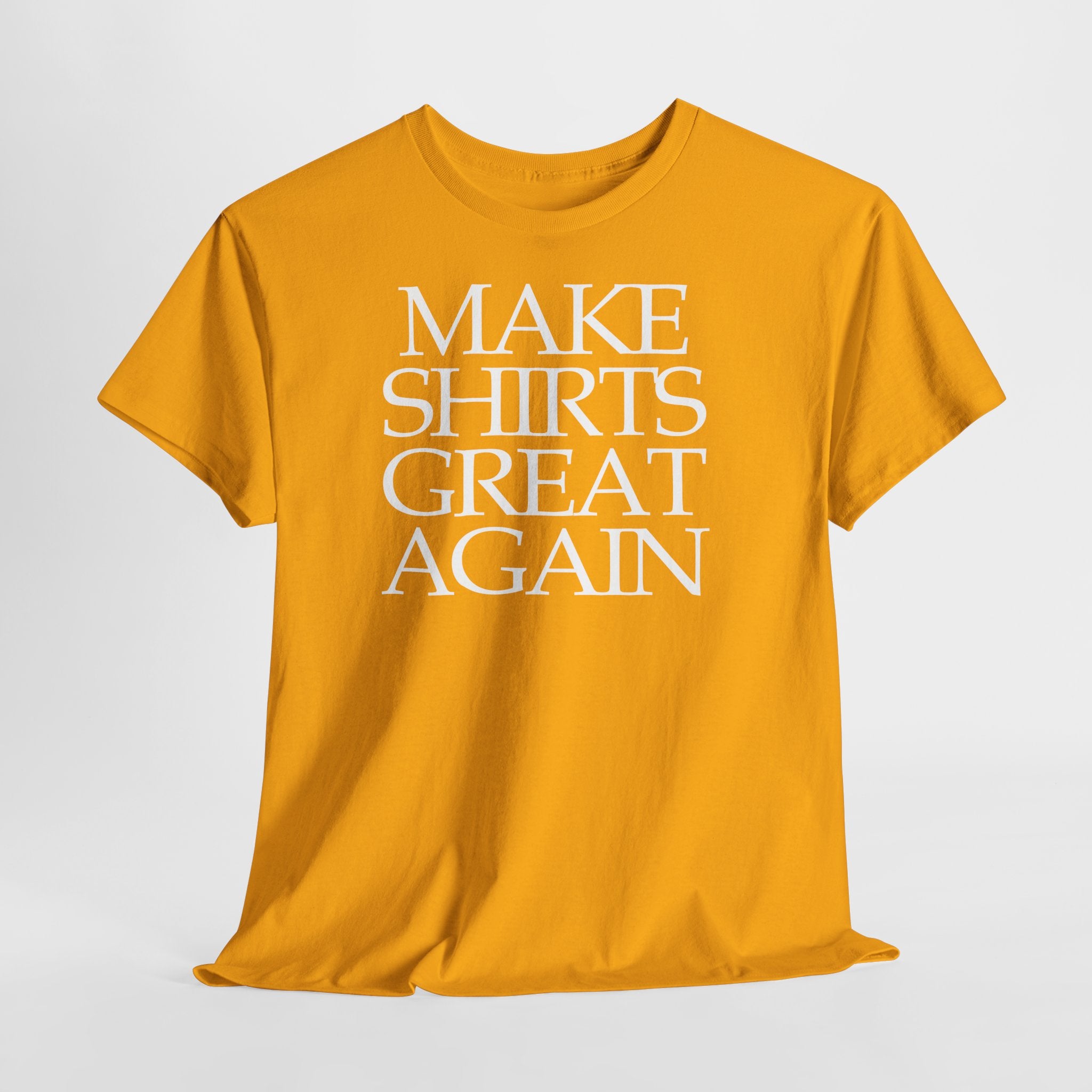 Make Shirts Great Again: Frontprint, Unisex T-Shirt