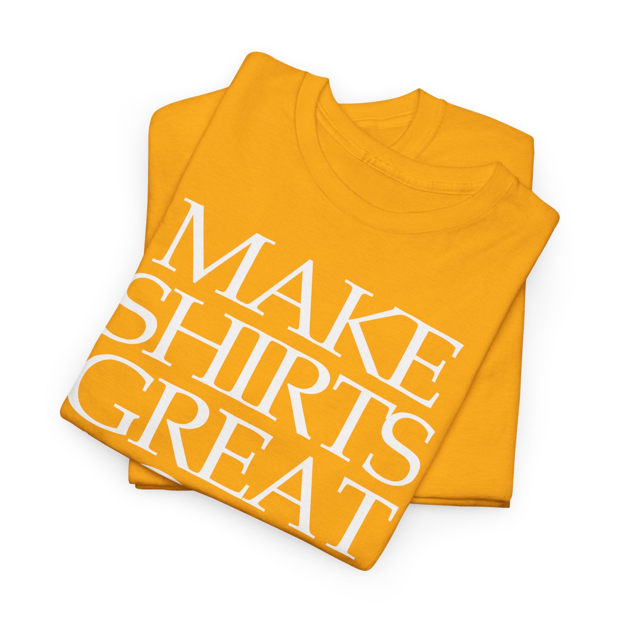 Make Shirts Great Again: Frontprint, Unisex T-Shirt