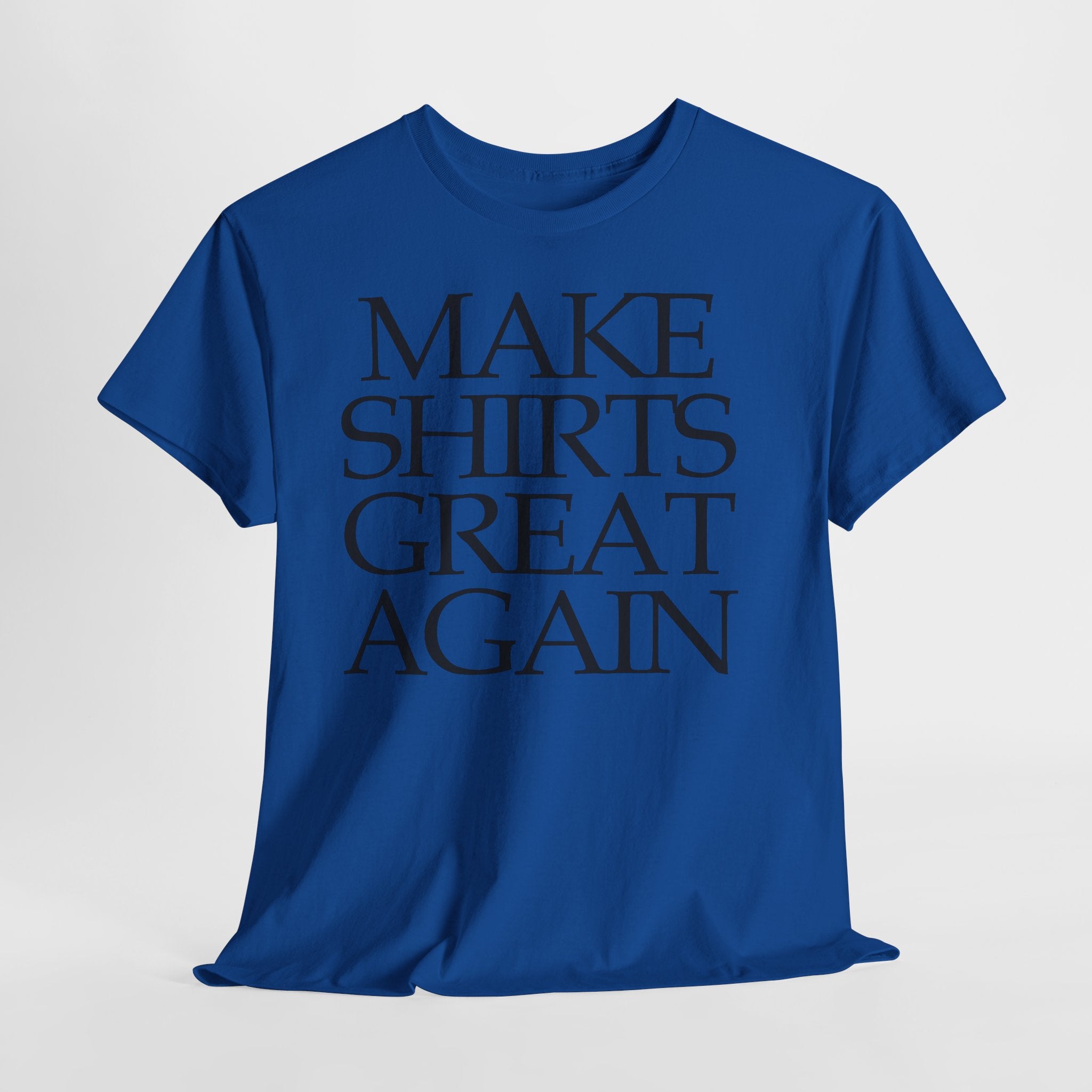 Make Shirts Great Again: Frontprint, Unisex T-Shirt