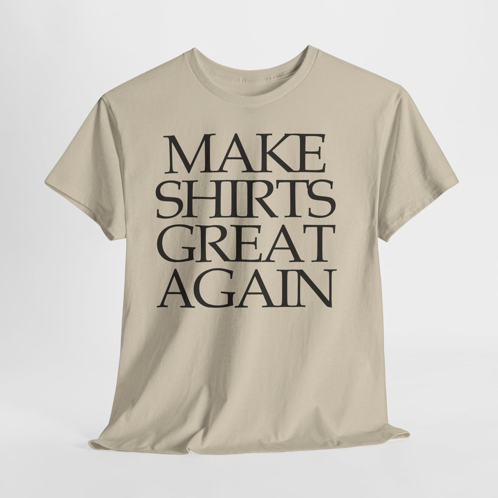 Make Shirts Great Again: Frontprint, Unisex T-Shirt