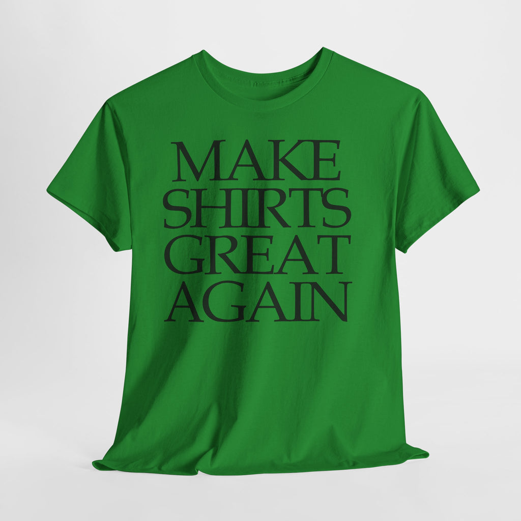 Make Shirts Great Again: Frontprint, Unisex T-Shirt