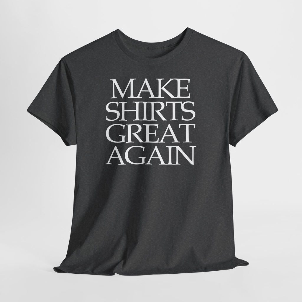 Make Shirts Great Again: Frontprint, Unisex T-Shirt