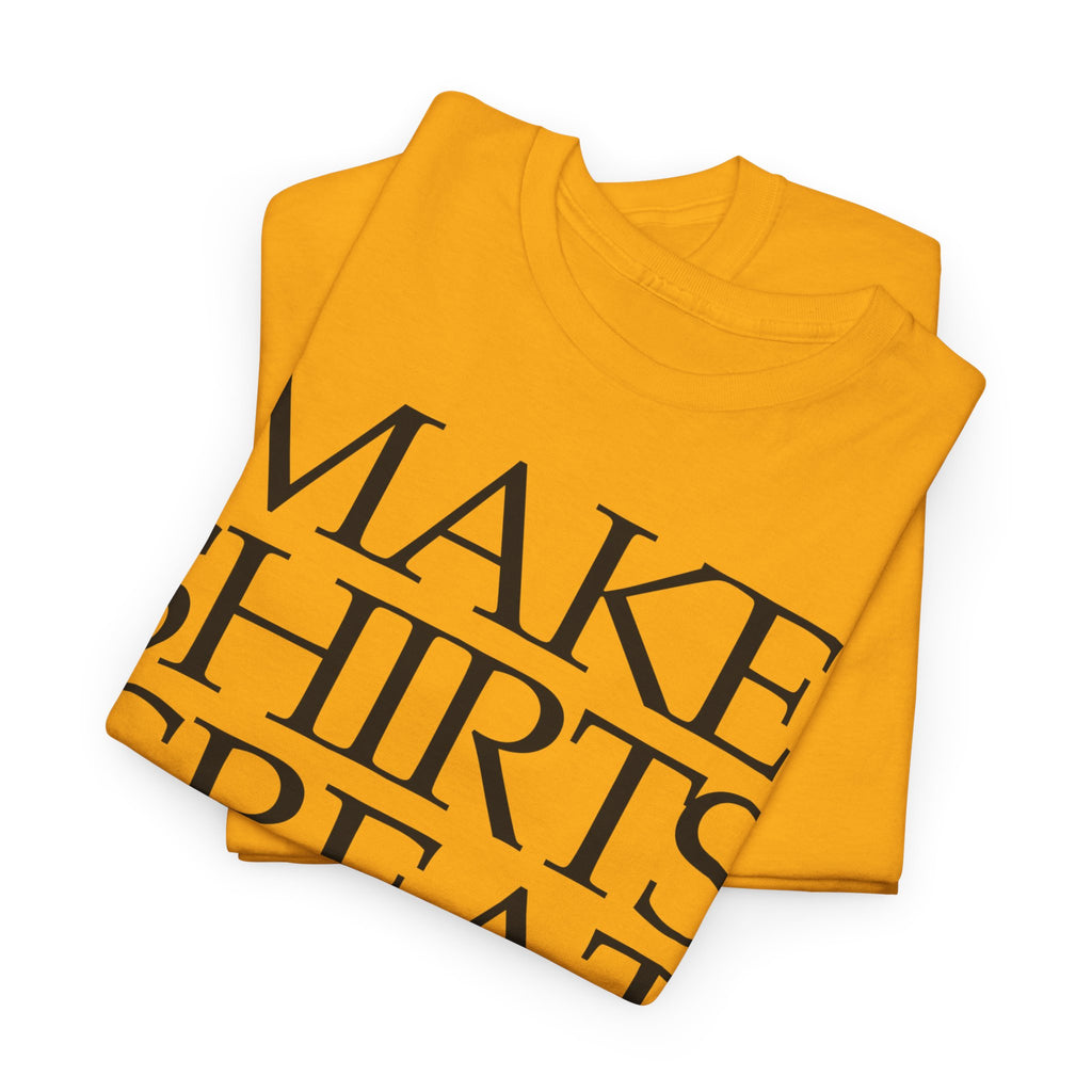 Make Shirts Great Again: Frontprint, Unisex T-Shirt