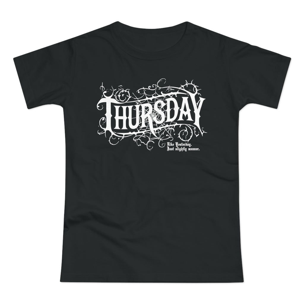 Thursday - Like Wednesday... just slightly meaner: Frontprint, Womens' T-Shirt **Grimwater-Edition**